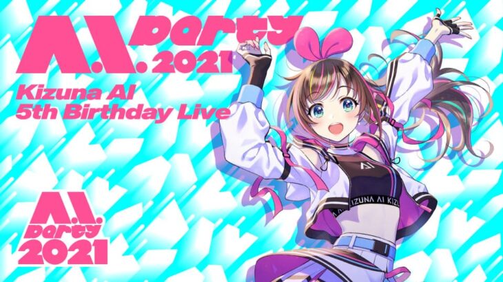 Kizuna AI 5th Birthday Live "A.I.Party 2021"